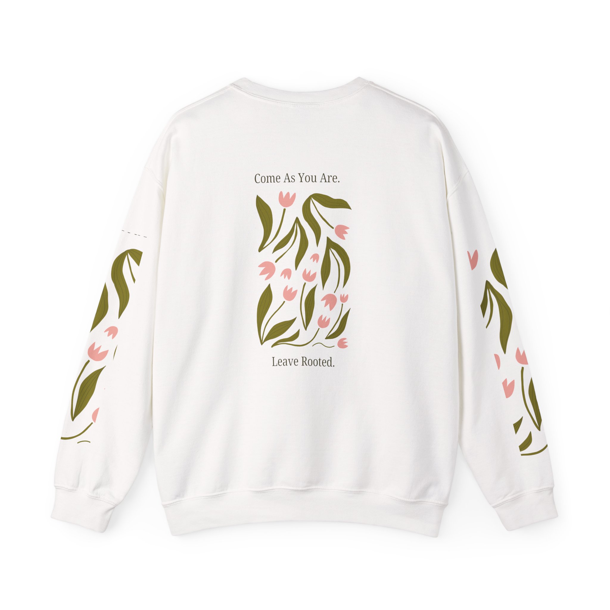 Floral Crewneck Sweatshirt - "Come As You Are, Leave Rooted"