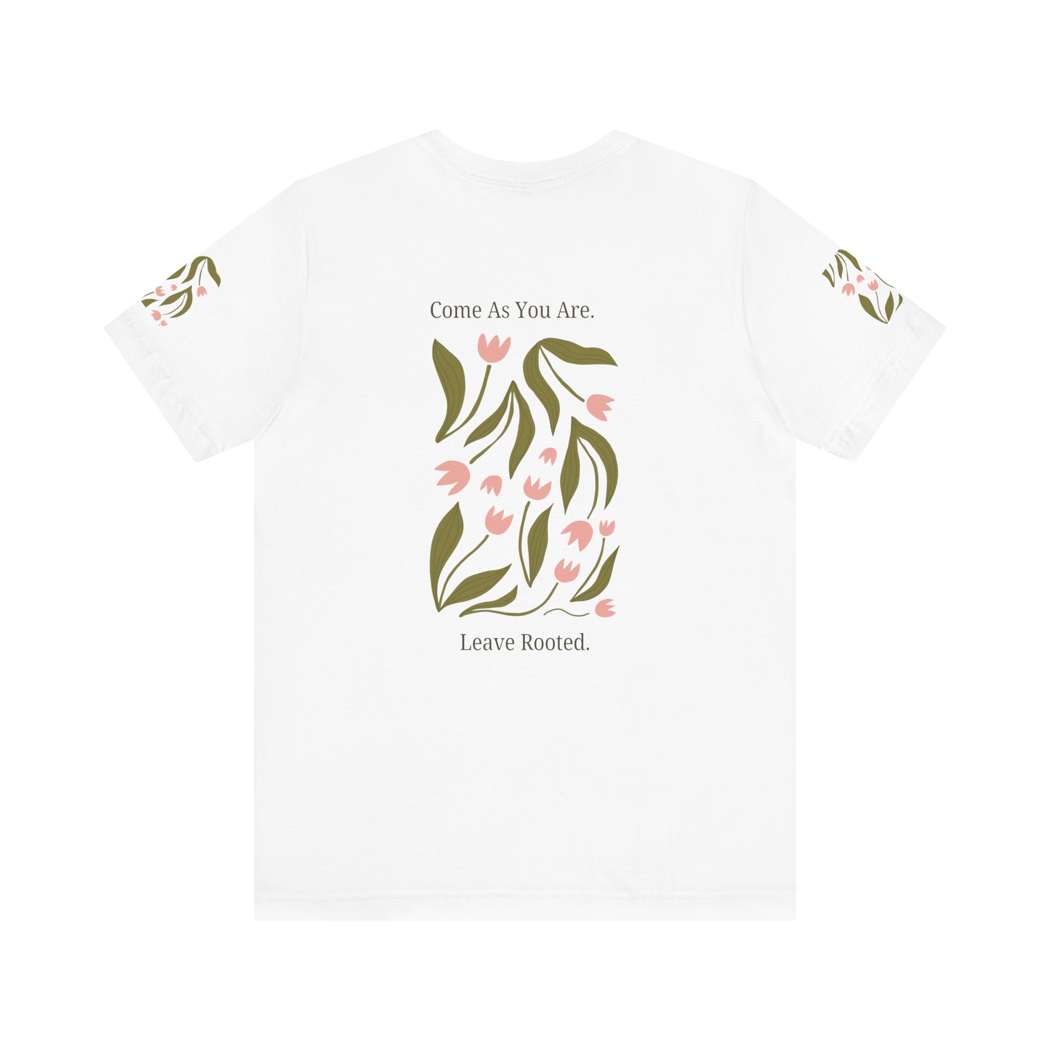 Floral Inspirational Tee - "Come As You Are, Leave Rooted"