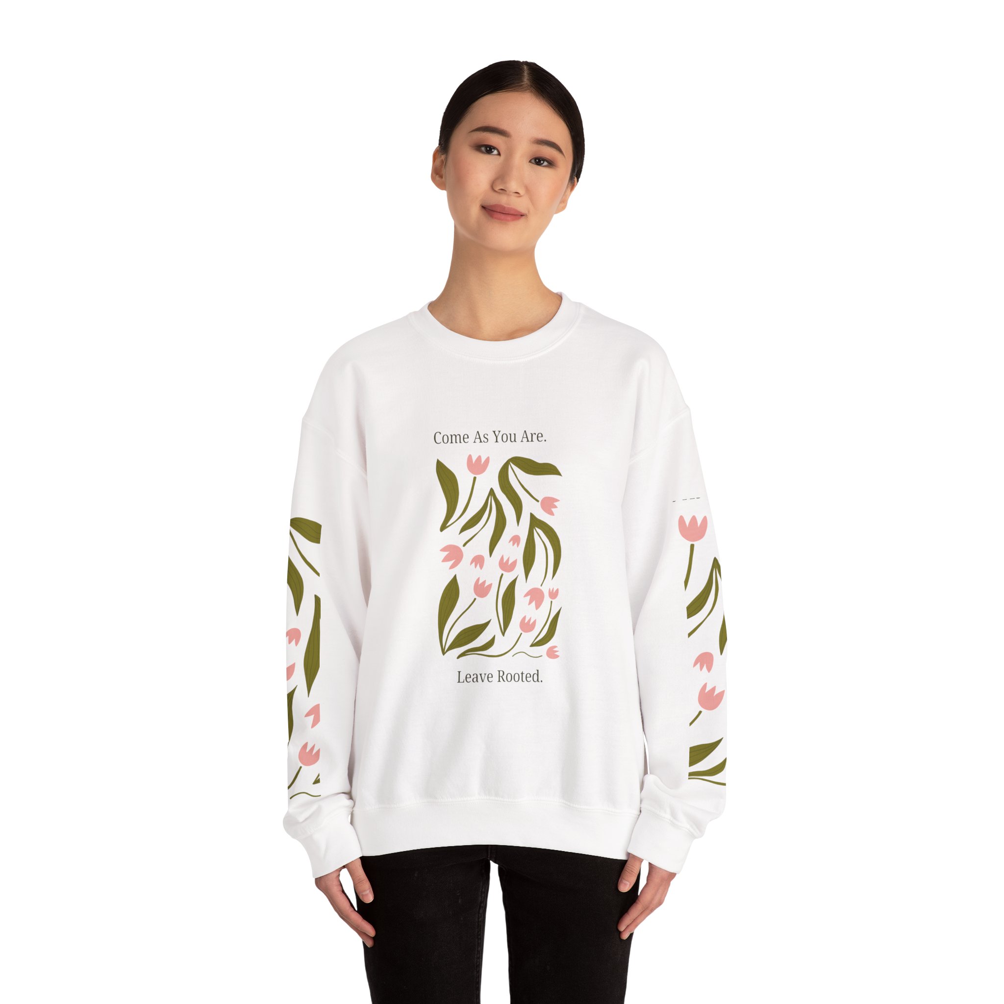 Floral Crewneck Sweatshirt - "Come As You Are, Leave Rooted"